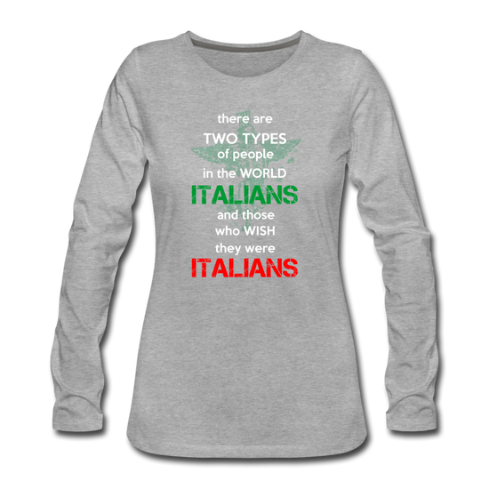 Two types of people in the world Italians and those who wish they were Italians Women's Longsleeve - heather gray