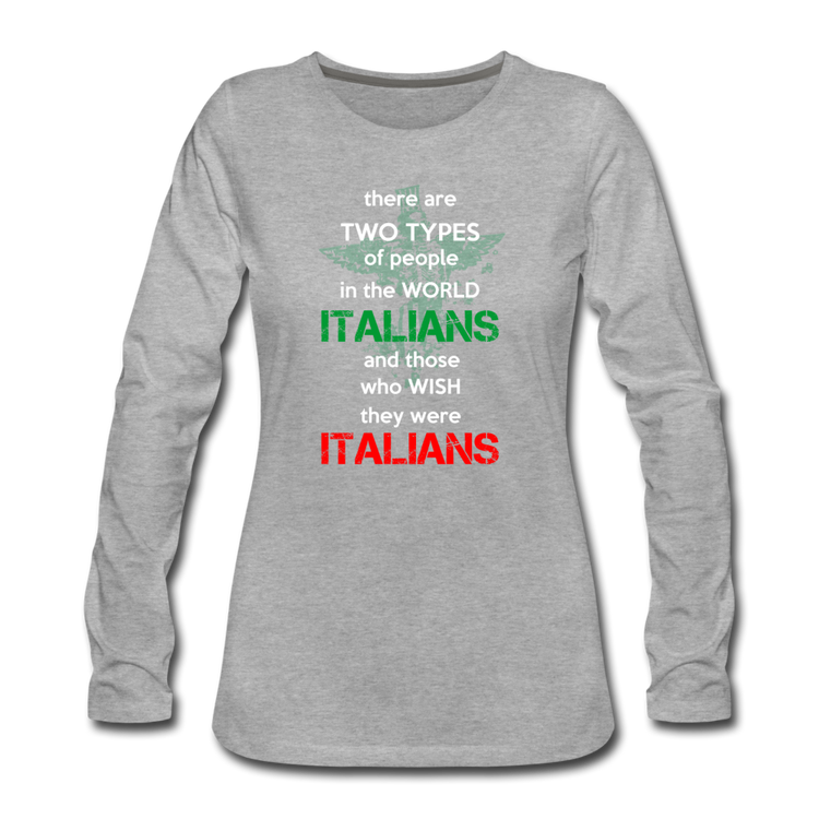 Two types of people in the world Italians and those who wish they were Italians Women's Longsleeve - heather gray