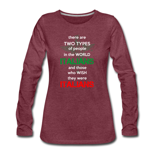 Two types of people in the world Italians and those who wish they were Italians Women's Longsleeve - heather burgundy