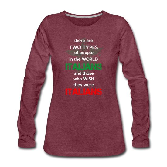 Two types of people in the world Italians and those who wish they were Italians Women's Longsleeve - heather burgundy