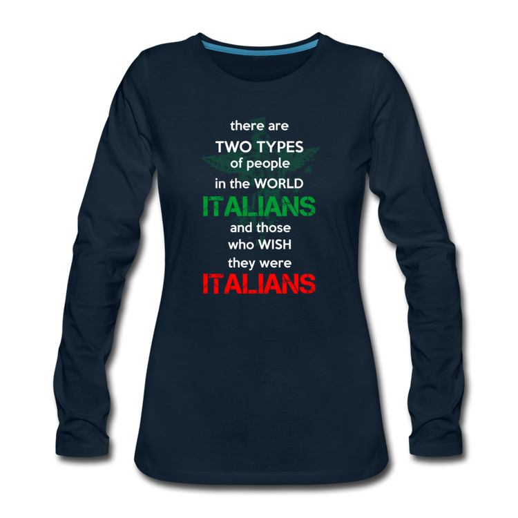 Two types of people in the world Italians and those who wish they were Italians Women's Longsleeve - deep navy