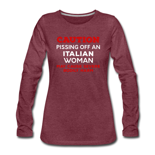 Caution Pissing Off An Italian Woman May Cause Severe Bodily Harm Women's Longsleeve - heather burgundy