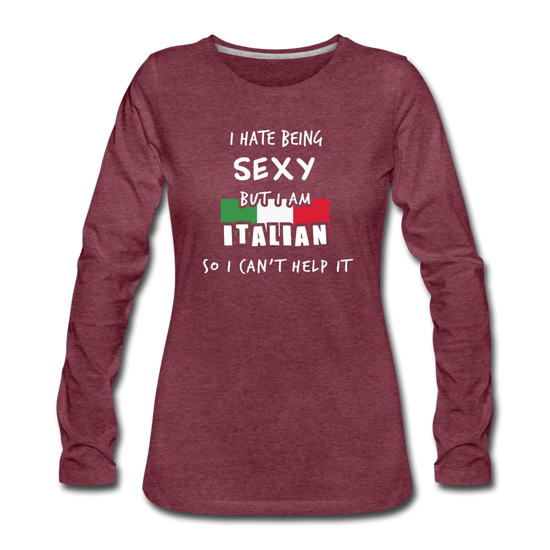 I hate being sexy but I am Italian Women's Longsleeve - heather burgundy