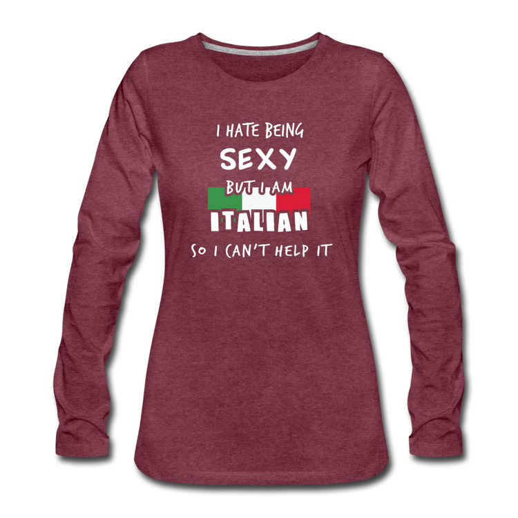 I hate being sexy but I am Italian Women's Longsleeve - heather burgundy