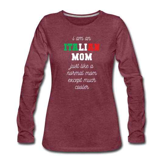 I am an italian mom, just like a normal mom except much cooler Women's Longsleeve - heather burgundy