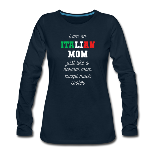 I am an italian mom, just like a normal mom except much cooler Women's Longsleeve - deep navy