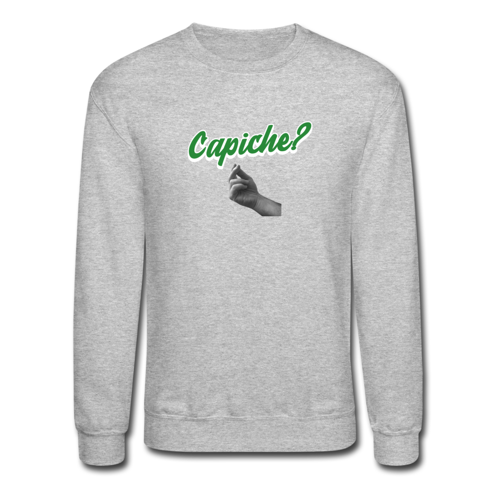 Capiche?  Crewneck Sweatshirt - heather gray