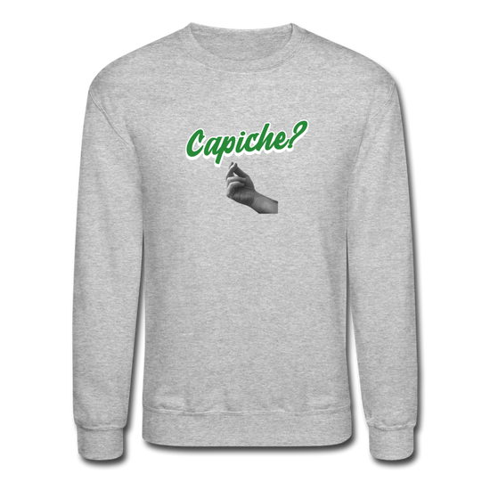 Capiche?  Crewneck Sweatshirt - heather gray