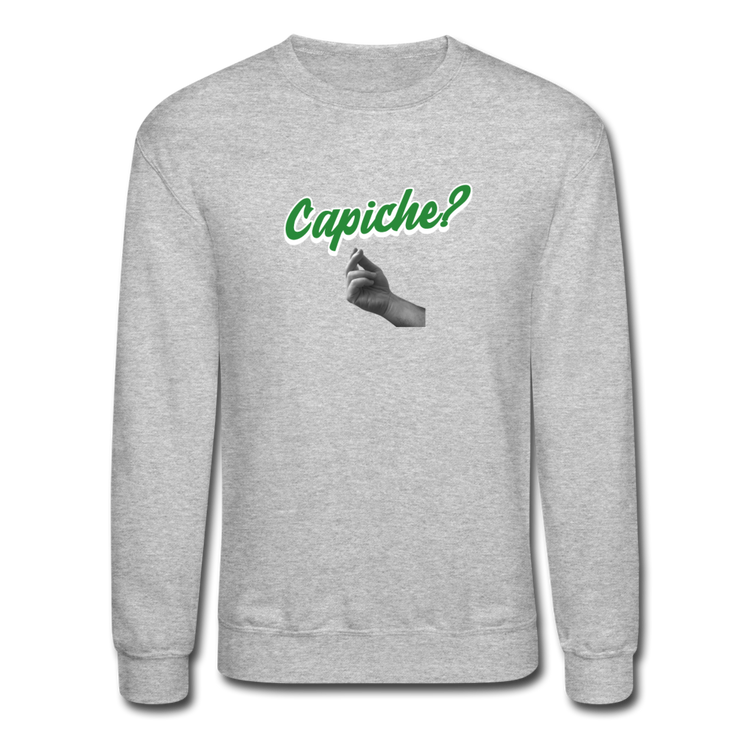 Capiche?  Crewneck Sweatshirt - heather gray