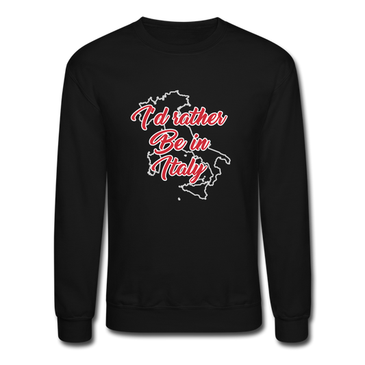 I'd rather be in Italy Crewneck Sweatshirt - black