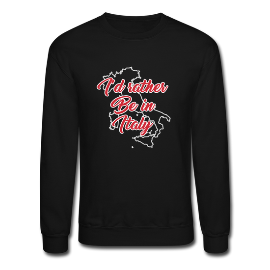 I'd rather be in Italy Crewneck Sweatshirt - black