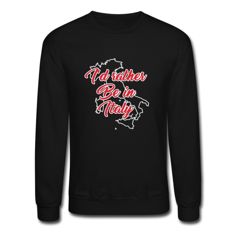 I'd rather be in Italy Crewneck Sweatshirt - black