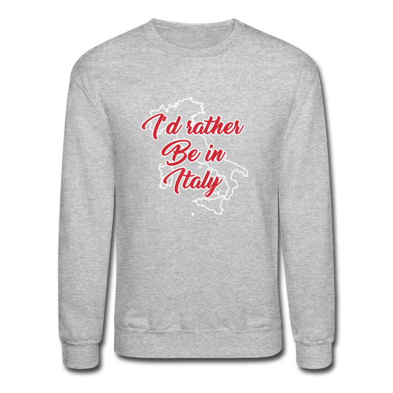 I'd rather be in Italy Crewneck Sweatshirt - heather gray