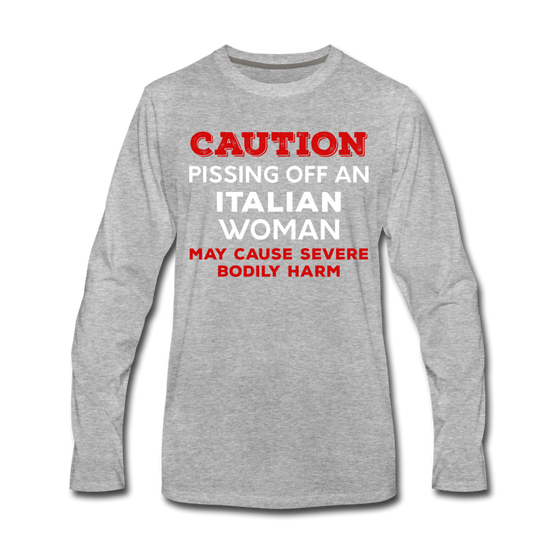 Caution Pissing Off An Italian Woman May Cause Severe Bodily Harm Men's Longsleeve - heather gray