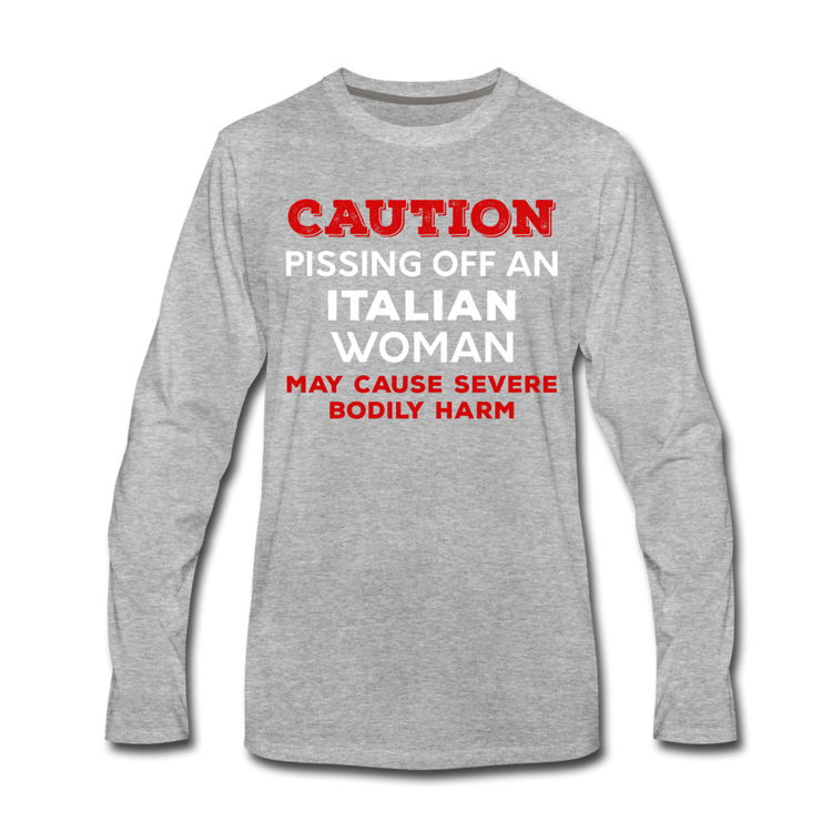 Caution Pissing Off An Italian Woman May Cause Severe Bodily Harm Men's Longsleeve - heather gray