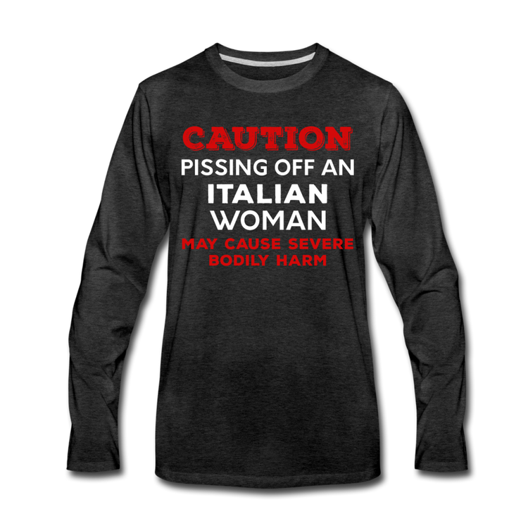 Caution Pissing Off An Italian Woman May Cause Severe Bodily Harm Men's Longsleeve - charcoal gray