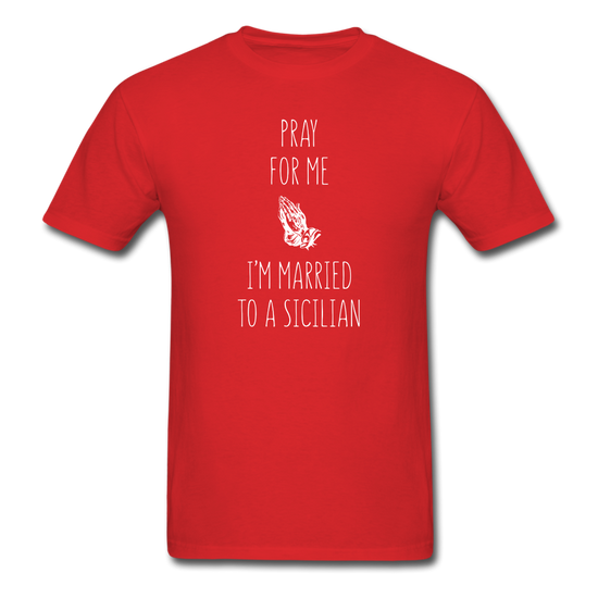 Pray for me I'm married to a Sicilian Unisex Classic T-Shirt - red