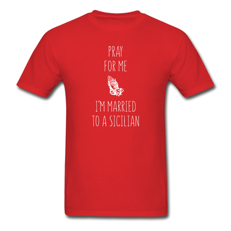 Pray for me I'm married to a Sicilian Unisex Classic T-Shirt - red