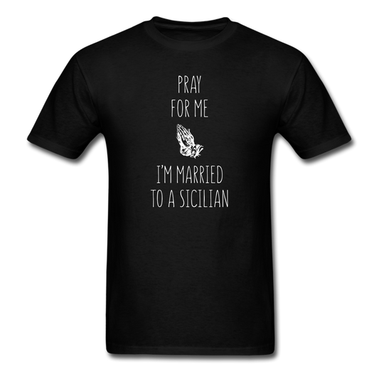 Pray for me I'm married to a Sicilian Unisex Classic T-Shirt - black