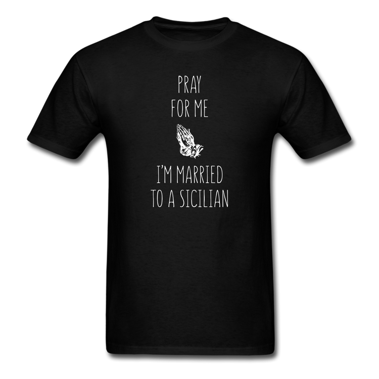 Pray for me I'm married to a Sicilian Unisex Classic T-Shirt - black