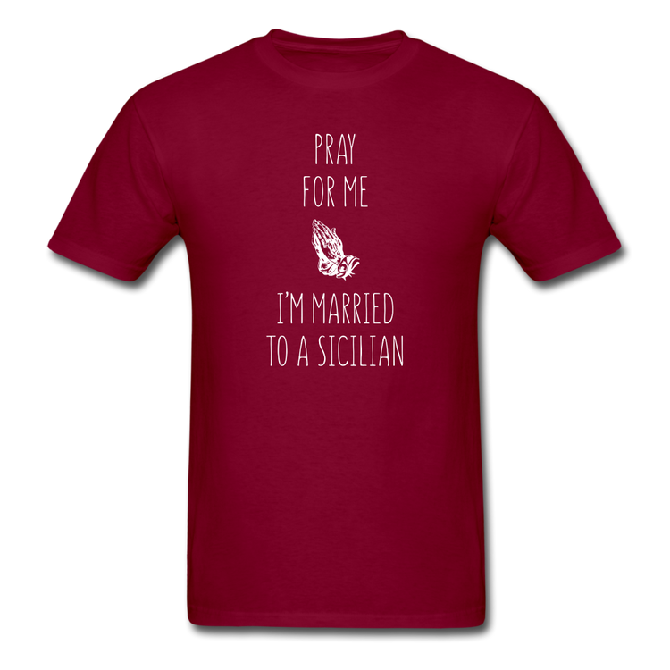 Pray for me I'm married to a Sicilian Unisex Classic T-Shirt - burgundy