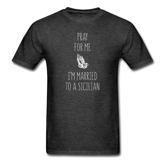 Pray for me I'm married to a Sicilian Unisex Classic T-Shirt - heather black