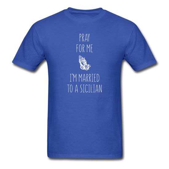 Pray for me I'm married to a Sicilian Unisex Classic T-Shirt - royal blue