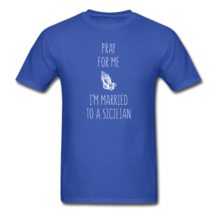 Pray for me I'm married to a Sicilian Unisex Classic T-Shirt - royal blue