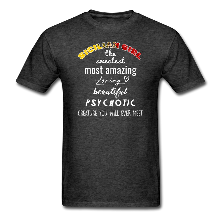 Sicilian Girl the sweetest psychotic creature Unisex Classic T-Shirt - heather black