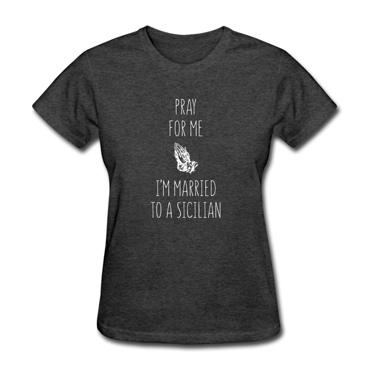 Pray for me I'm married to a Sicilian Women's T-Shirt - heather black