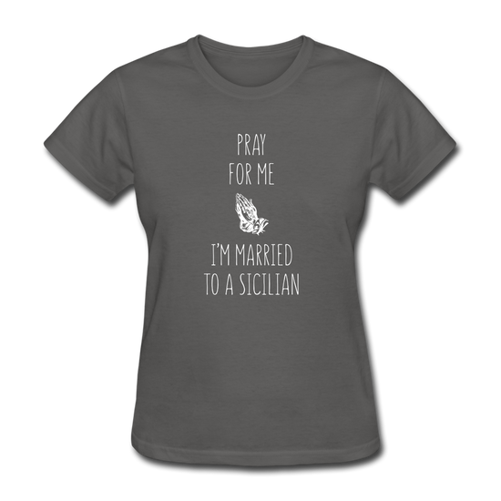 Pray for me I'm married to a Sicilian Women's T-Shirt - charcoal