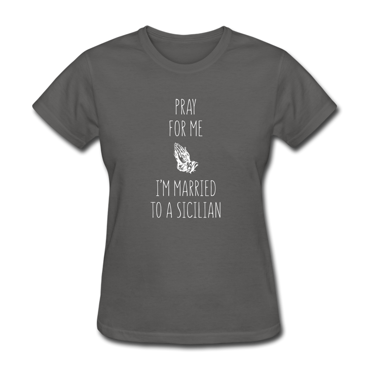 Pray for me I'm married to a Sicilian Women's T-Shirt - charcoal