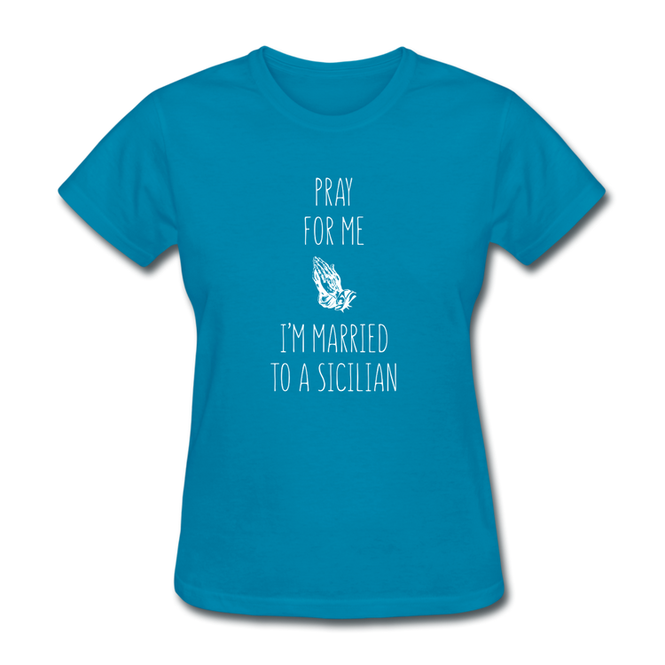 Pray for me I'm married to a Sicilian Women's T-Shirt - turquoise