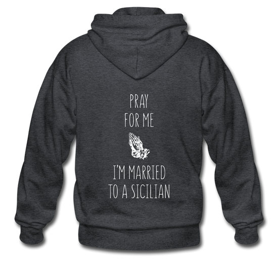 Pray for me I'm married to a Sicilian Unisex ZIP Hoodie Gildan Heavy Blend Adult Zip Hoodie - deep heather