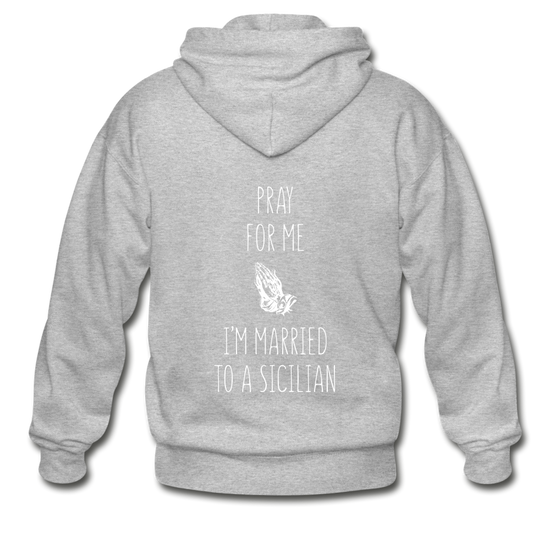 Pray for me I'm married to a Sicilian Unisex ZIP Hoodie Gildan Heavy Blend Adult Zip Hoodie - heather gray