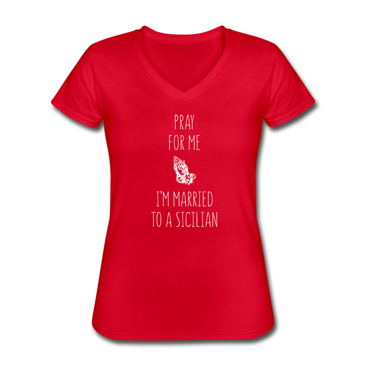 Pray for me I'm married to a Sicilian Women's V-neck T-shirt - red