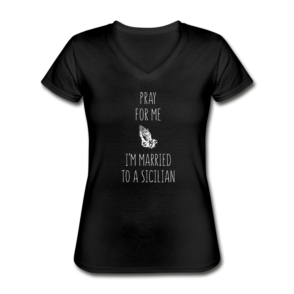 Pray for me I'm married to a Sicilian Women's V-neck T-shirt - black