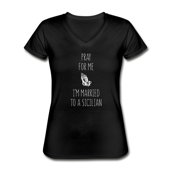 Pray for me I'm married to a Sicilian Women's V-neck T-shirt - black