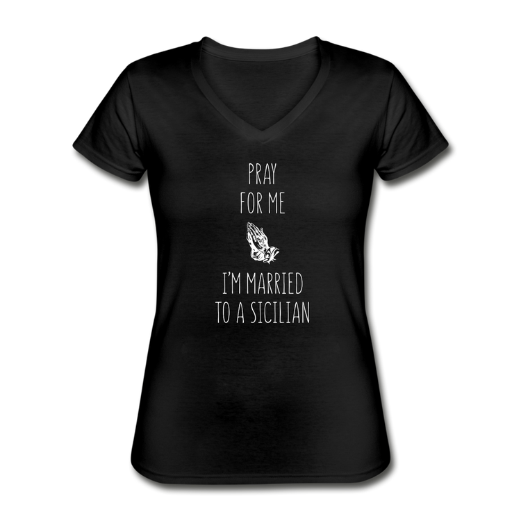 Pray for me I'm married to a Sicilian Women's V-neck T-shirt - black