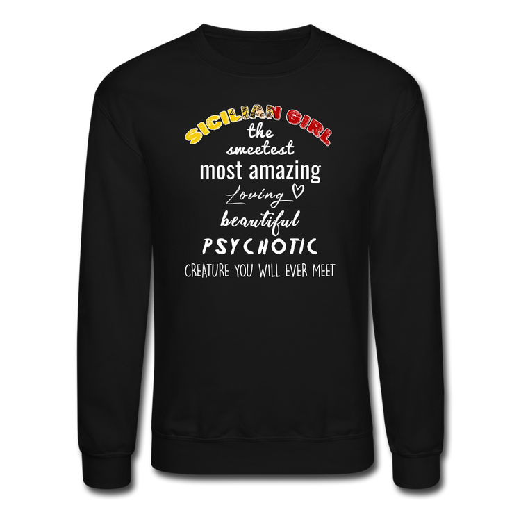 Sicilian Girl the sweetest psychotic creature Crewneck Sweatshirt - black