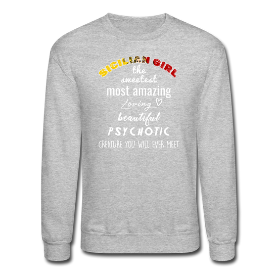 Sicilian Girl the sweetest psychotic creature Crewneck Sweatshirt - heather gray