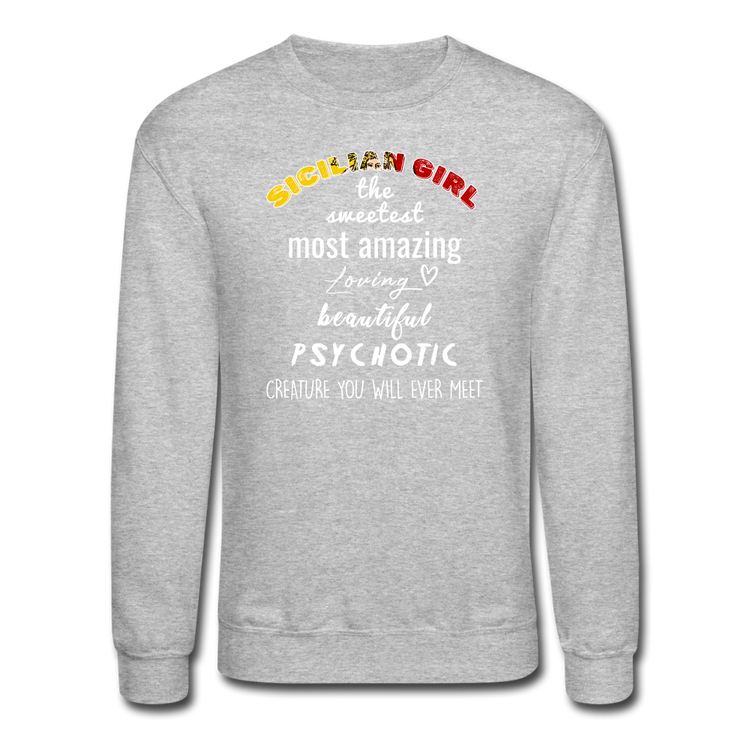 Sicilian Girl the sweetest psychotic creature Crewneck Sweatshirt - heather gray