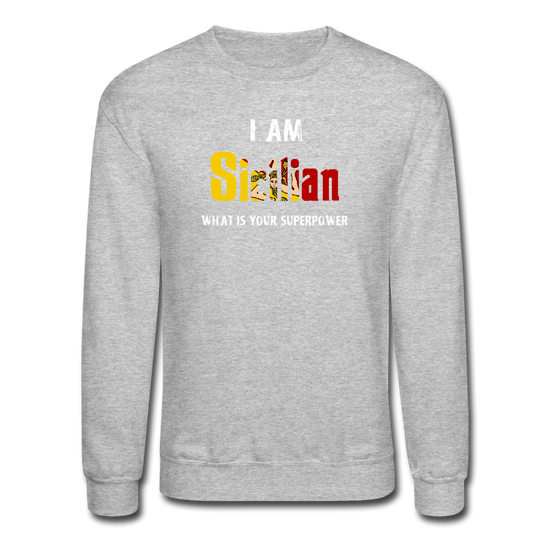 I am Sicilian what's your superpower? Crewneck Sweatshirt - heather gray