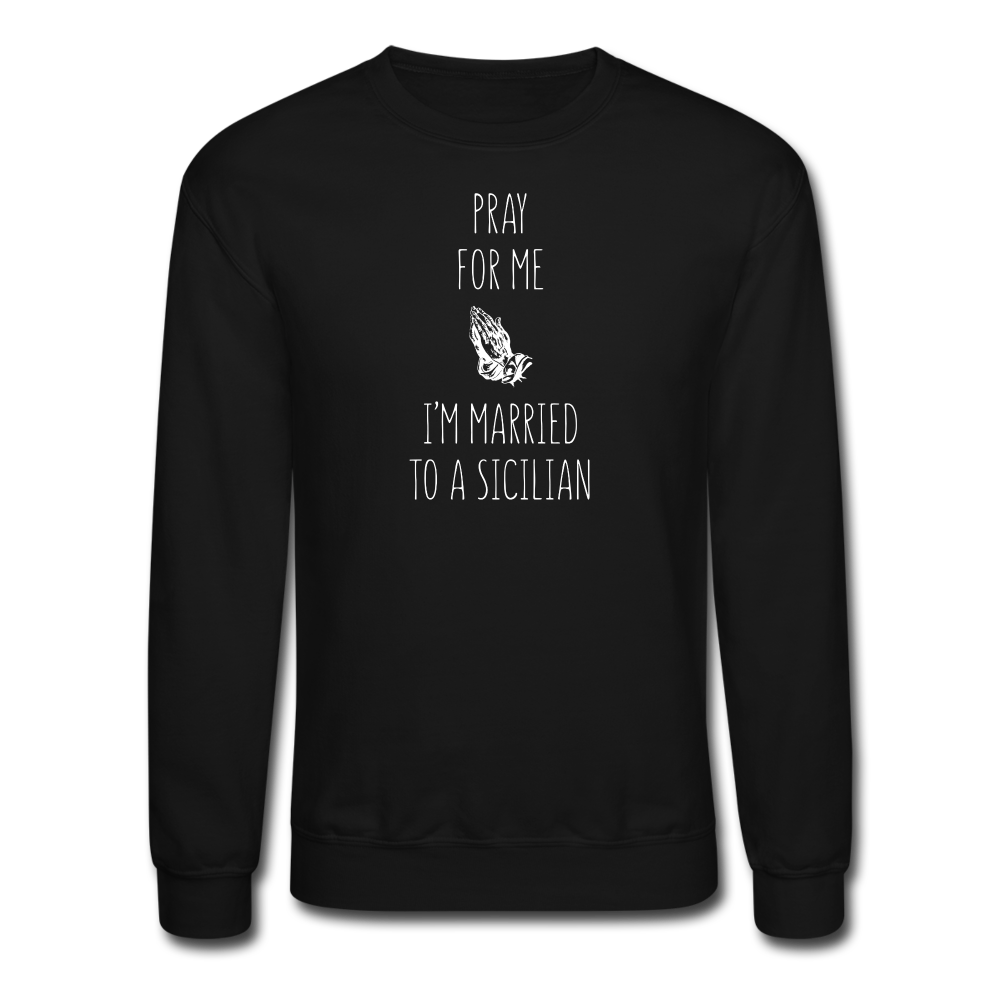 Pray for me I'm married to a Sicilian Crewneck Sweatshirt - black