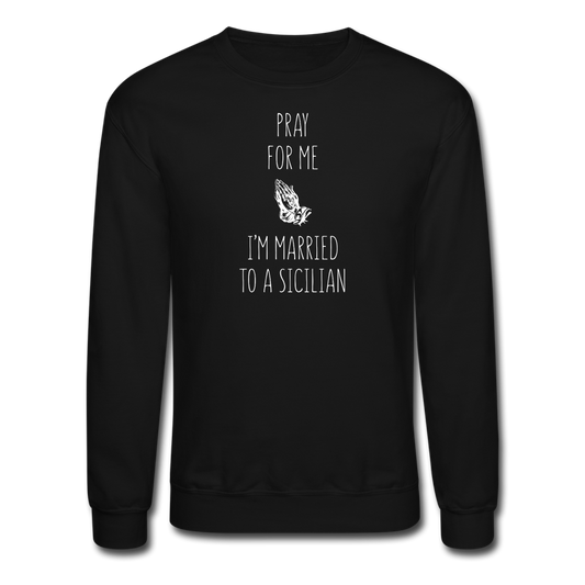 Pray for me I'm married to a Sicilian Crewneck Sweatshirt - black
