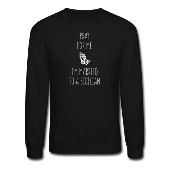 Pray for me I'm married to a Sicilian Crewneck Sweatshirt - black