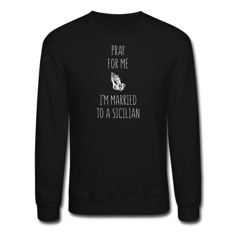 Pray for me I'm married to a Sicilian Crewneck Sweatshirt - black