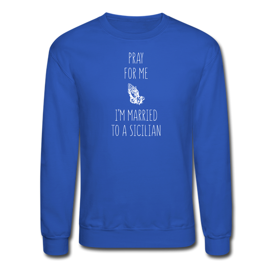 Pray for me I'm married to a Sicilian Crewneck Sweatshirt - royal blue