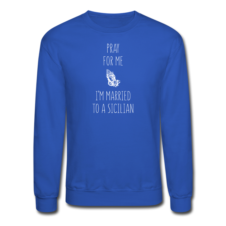 Pray for me I'm married to a Sicilian Crewneck Sweatshirt - royal blue