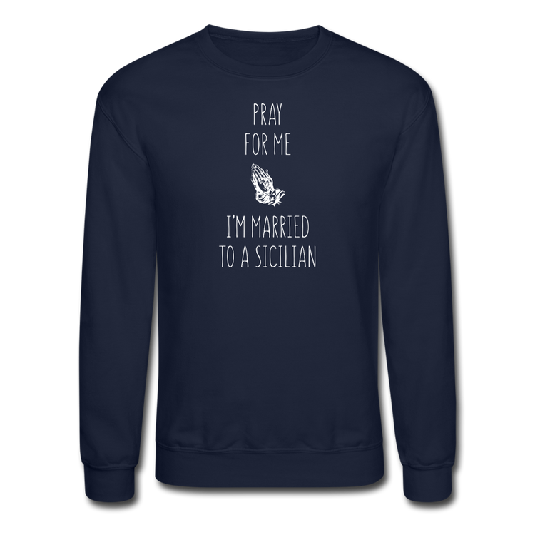 Pray for me I'm married to a Sicilian Crewneck Sweatshirt - navy